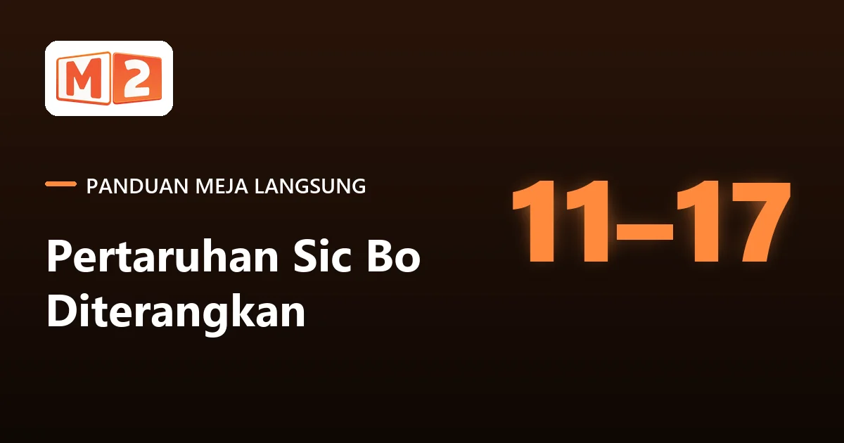 Kad panduan meja langsung M2 tentang pertaruhan sic bo, dengan julat besar 11 hingga 17